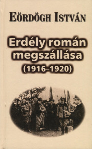 Eördögh István:  Erdély román megszállása (1916-1920) Olasz és vatikáni levéltári források alapján