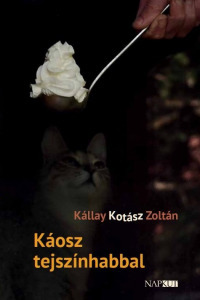 Kállay Kotász Zoltán - Káosz tejszínhabbal (dedikált/aláírt)